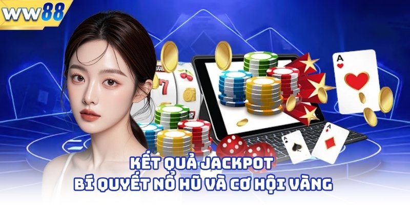Kết Quả Jackpot - Bí Quyết Nổ Hũ Và Cơ Hội Vàng 1 Kết Quả Jackpot - Bí Quyết Nổ Hũ Và Cơ Hội Vàng