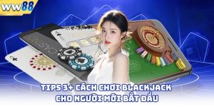 Tips 3+ Cách Chơi Blackjack Cho Người Mới Bắt Đầu 4 Tips 3+ Cách Chơi Blackjack Cho Người Mới Bắt Đầu